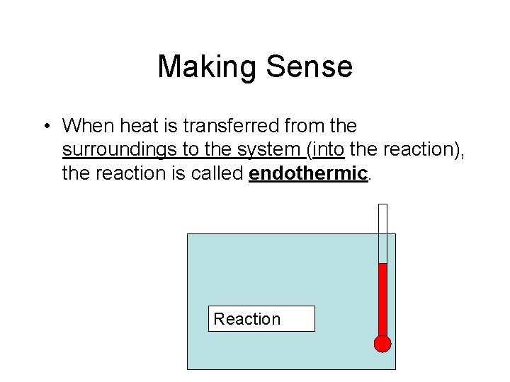 Making Sense • When heat is transferred from the surroundings to the system (into Making Sense • When heat is transferred from the surroundings to the system (into