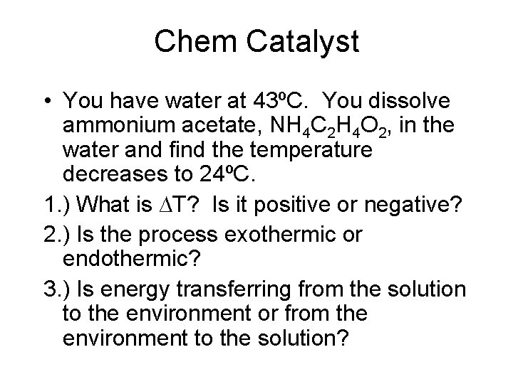 Chem Catalyst • You have water at 43ºC. You dissolve ammonium acetate, NH 4 Chem Catalyst • You have water at 43ºC. You dissolve ammonium acetate, NH 4