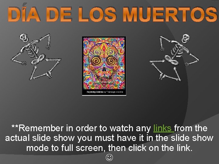 DÍA DE LOS MUERTOS **Remember in order to watch any links from the actual