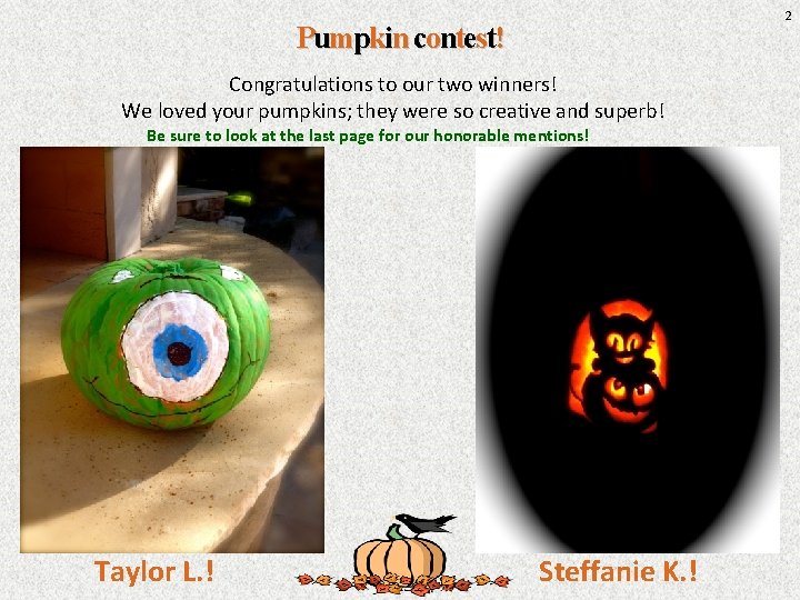 2 Pumpkin contest! Congratulations to our two winners! We loved your pumpkins; they were