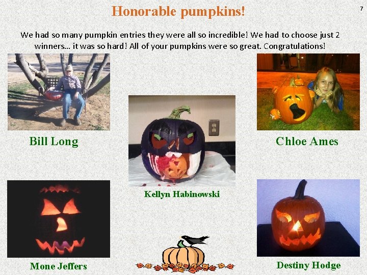 Honorable pumpkins! 7 We had so many pumpkin entries they were all so incredible!