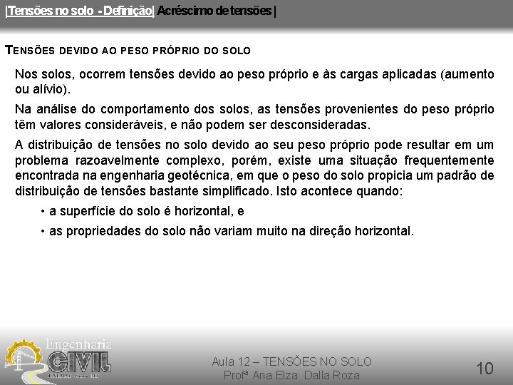 |Tensões no solo - Definição| Acréscimo de tensões | TENSÕES DEVIDO AO PESO PRÓPRIO