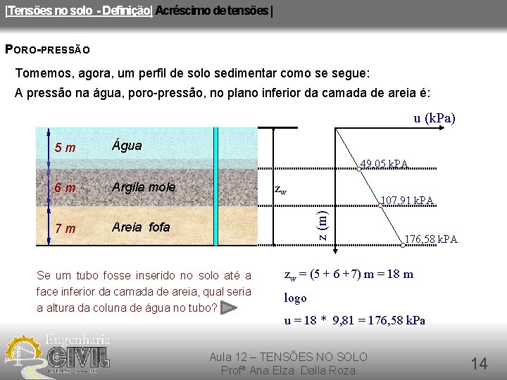 |Tensões no solo - Definição| Acréscimo de tensões | PORO-PRESSÃO Tomemos, agora, um perfil