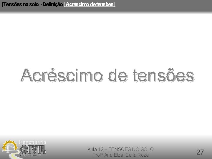 |Tensões no solo - Definição | Acréscimo de tensões Aula 12 – TENSÕES NO