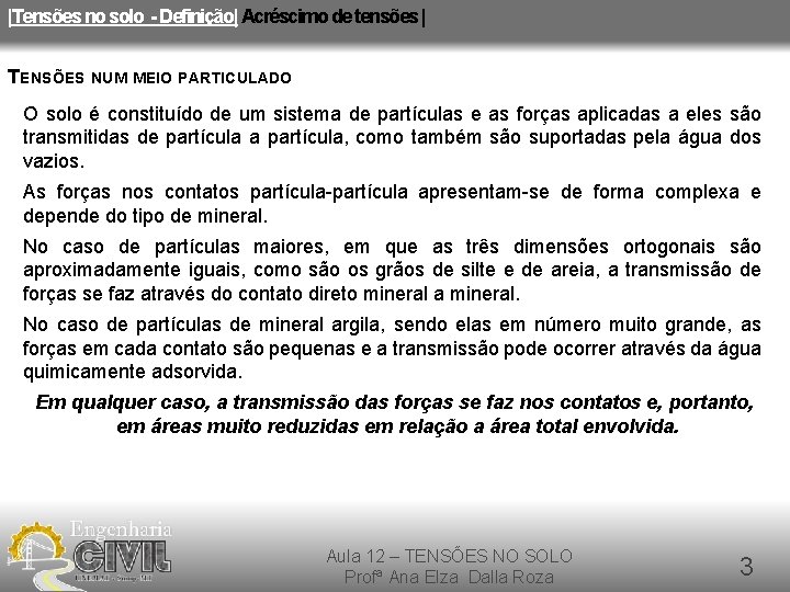|Tensões no solo - Definição| Acréscimo de tensões | TENSÕES NUM MEIO PARTICULADO O