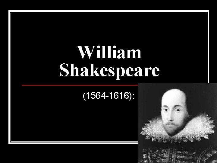 William Shakespeare (1564 -1616): 