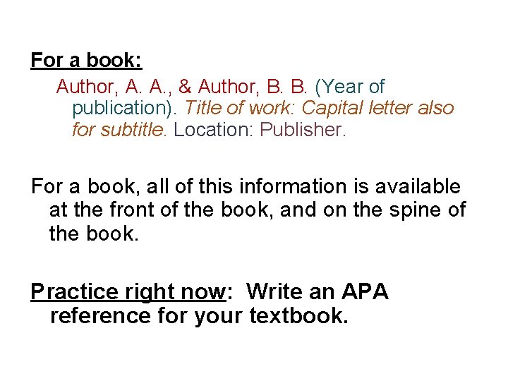 For a book: Author, A. A. , & Author, B. B. (Year of publication).