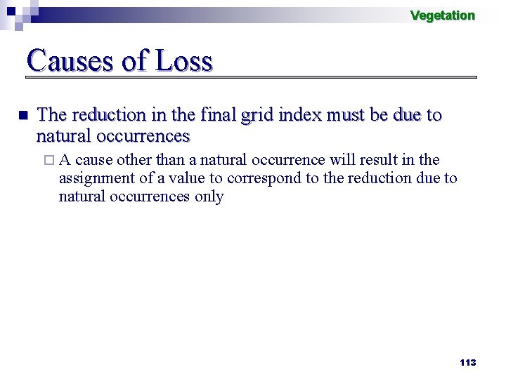 Vegetation Causes of Loss n The reduction in the final grid index must be