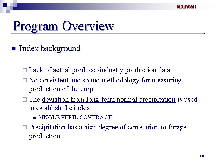 Rainfall Program Overview n Index background ¨ Lack of actual producer/industry production data ¨