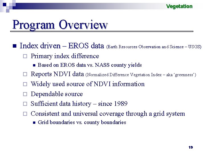 Vegetation Program Overview n Index driven – EROS data (Earth Resources Observation and Science