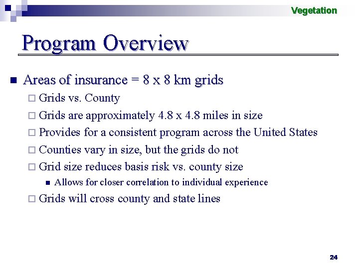 Vegetation Program Overview n Areas of insurance = 8 x 8 km grids ¨
