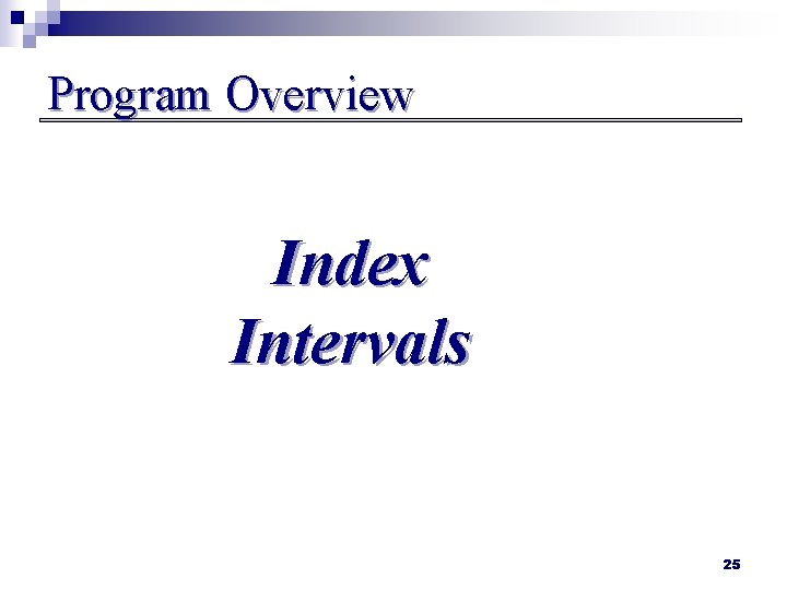 Program Overview Index Intervals 25 