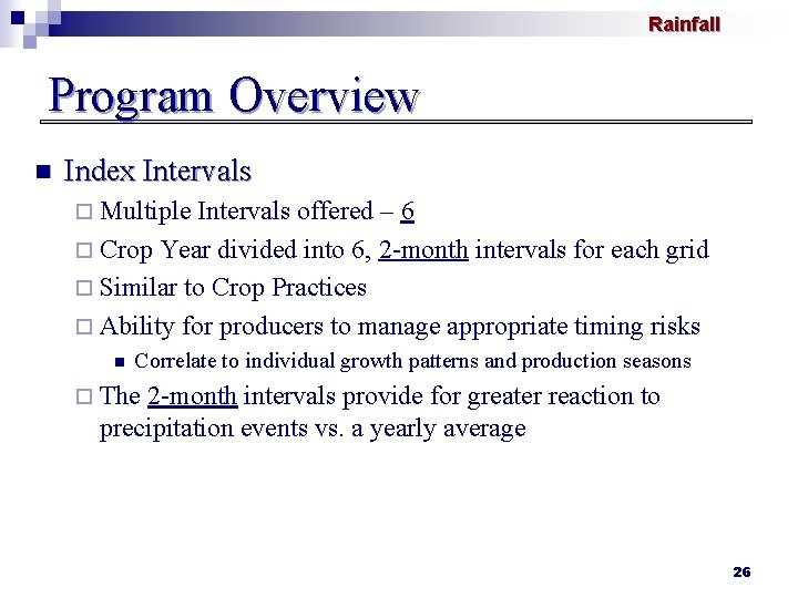 Rainfall Program Overview n Index Intervals ¨ Multiple Intervals offered – 6 ¨ Crop