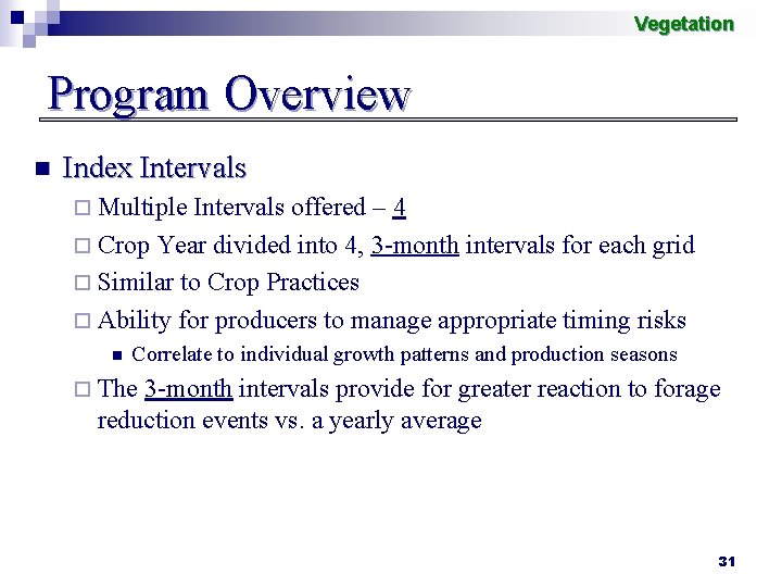 Vegetation Program Overview n Index Intervals ¨ Multiple Intervals offered – 4 ¨ Crop