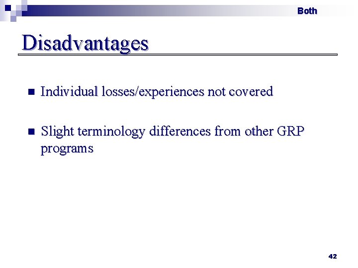 Both Disadvantages n Individual losses/experiences not covered n Slight terminology differences from other GRP