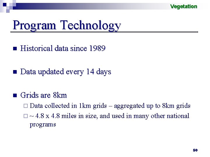 Vegetation Program Technology n Historical data since 1989 n Data updated every 14 days