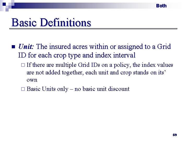 Both Basic Definitions n Unit: The insured acres within or assigned to a Grid
