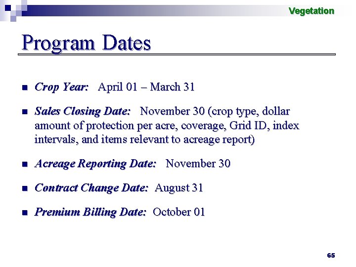 Vegetation Program Dates n Crop Year: April 01 – March 31 n Sales Closing