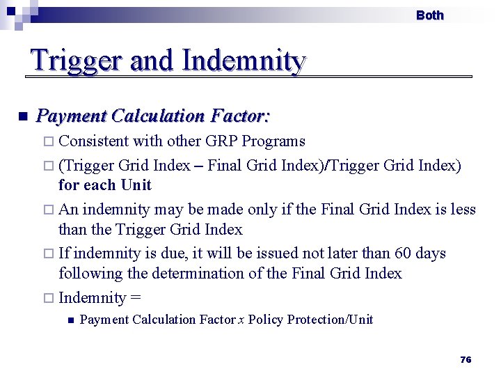 Both Trigger and Indemnity n Payment Calculation Factor: ¨ Consistent with other GRP Programs