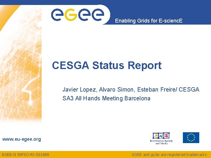 Enabling Grids for E-scienc. E CESGA Status Report Javier Lopez, Alvaro Simon, Esteban Freire/