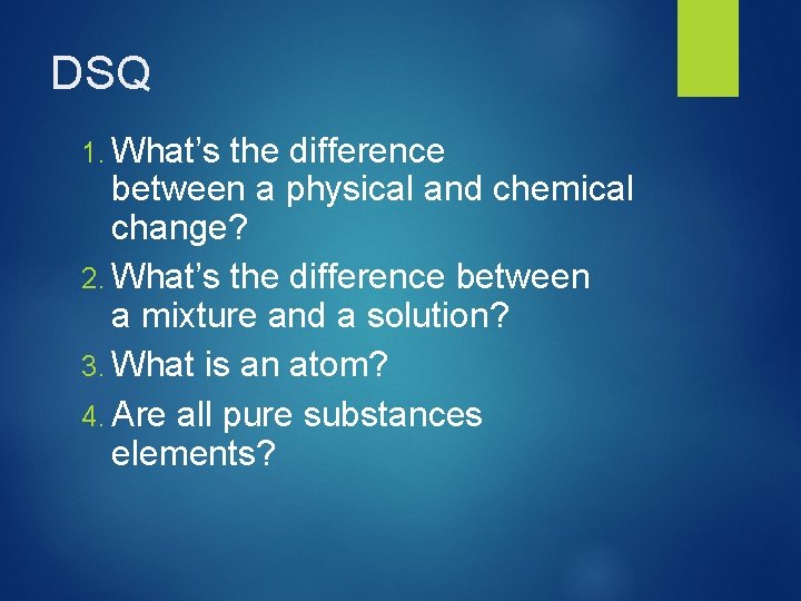DSQ 1. What’s the difference between a physical and chemical change? 2. What’s the