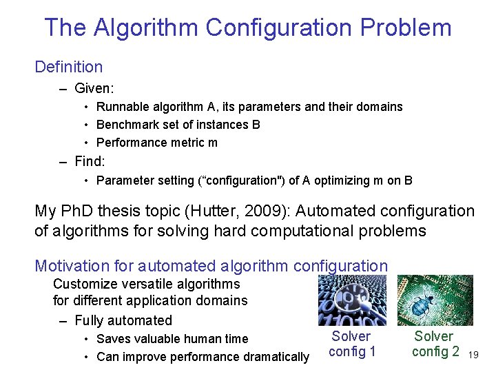 The Algorithm Configuration Problem Definition – Given: • Runnable algorithm A, its parameters and