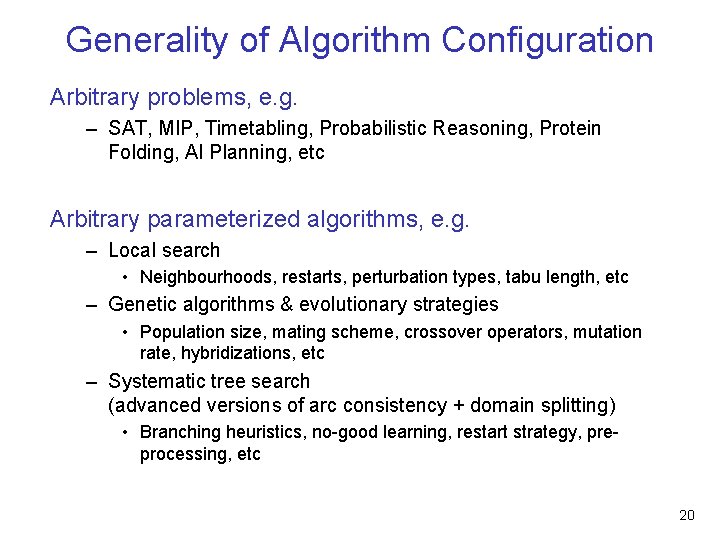 Generality of Algorithm Configuration Arbitrary problems, e. g. – SAT, MIP, Timetabling, Probabilistic Reasoning,