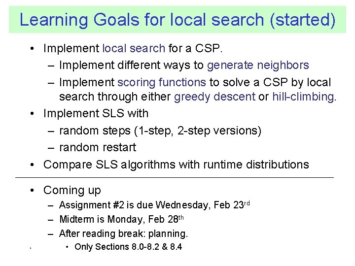 Learning Goals for local search (started) • Implement local search for a CSP. –