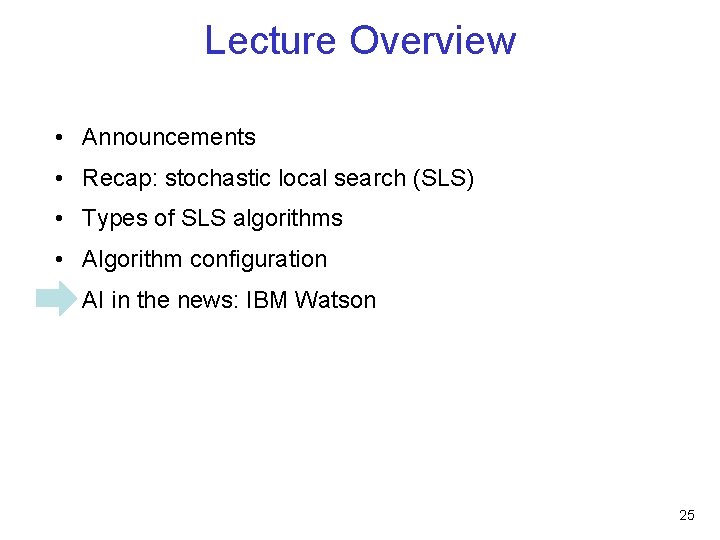 Lecture Overview • Announcements • Recap: stochastic local search (SLS) • Types of SLS