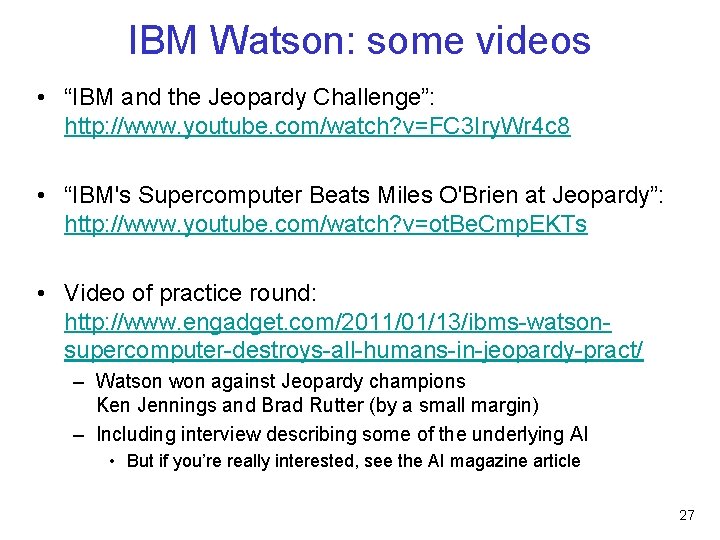 IBM Watson: some videos • “IBM and the Jeopardy Challenge”: http: //www. youtube. com/watch?