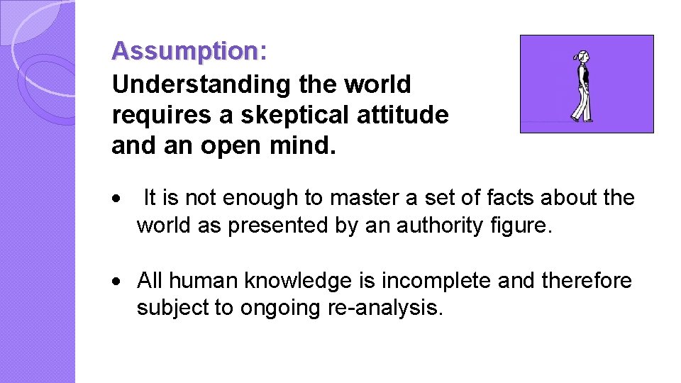 Assumption: Assumption Understanding the world requires a skeptical attitude and an open mind. ·