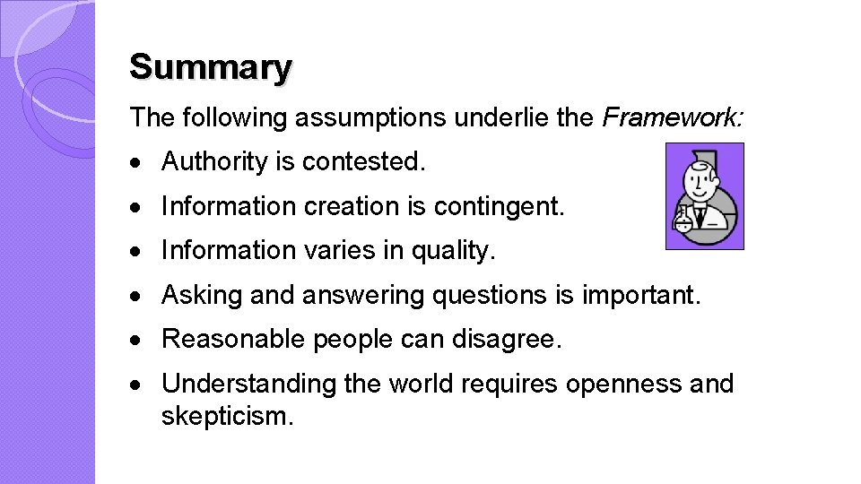 Summary The following assumptions underlie the Framework: · Authority is contested. · Information creation