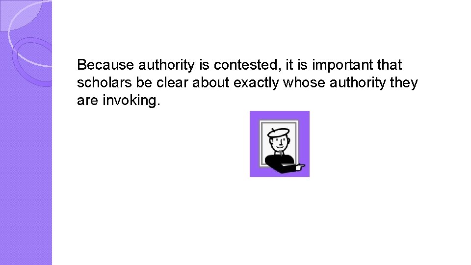 Because authority is contested, it is important that scholars be clear about exactly whose