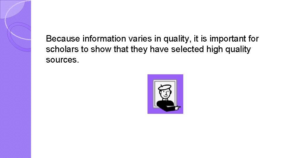 Because information varies in quality, it is important for scholars to show that they