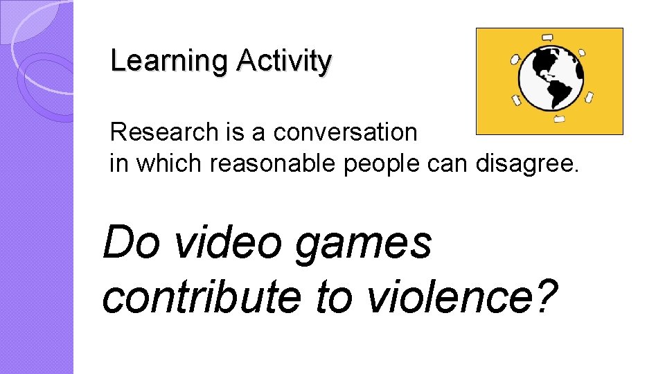 Learning Activity Research is a conversation in which reasonable people can disagree. Do video