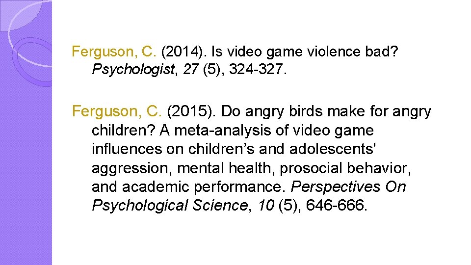 Ferguson, C. (2014). Is video game violence bad? Psychologist, 27 (5), 324 -327. Ferguson,