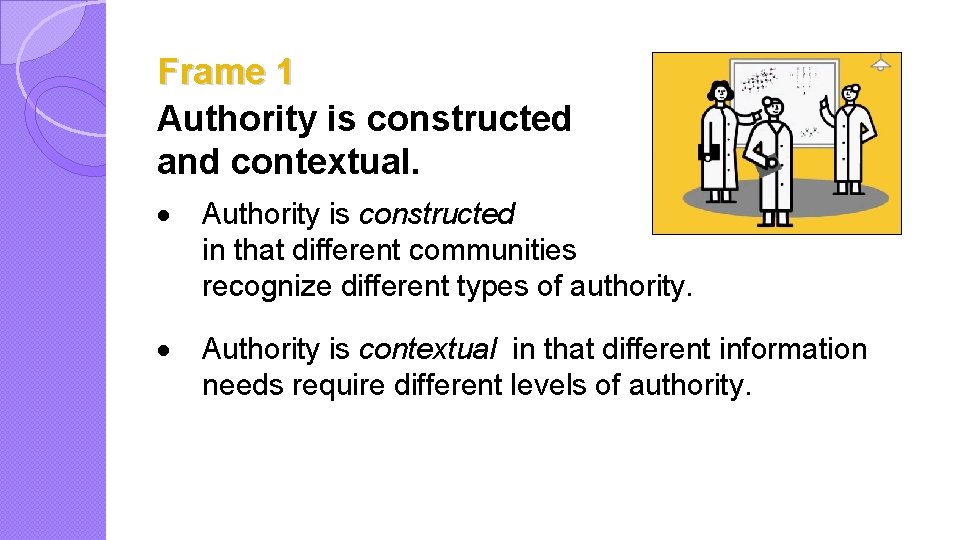 Frame 1 Authority is constructed and contextual. · Authority is constructed in that different