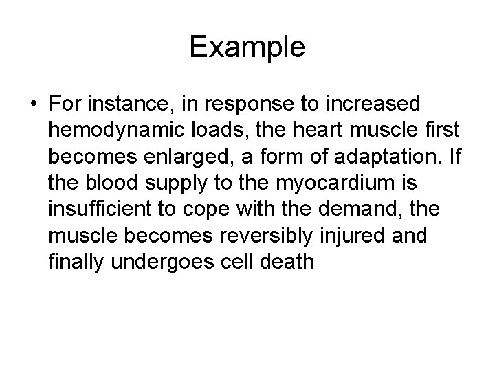 Example • For instance, in response to increased hemodynamic loads, the heart muscle first