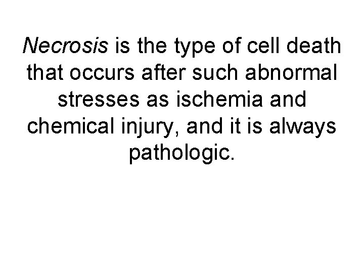 Necrosis is the type of cell death that occurs after such abnormal stresses as