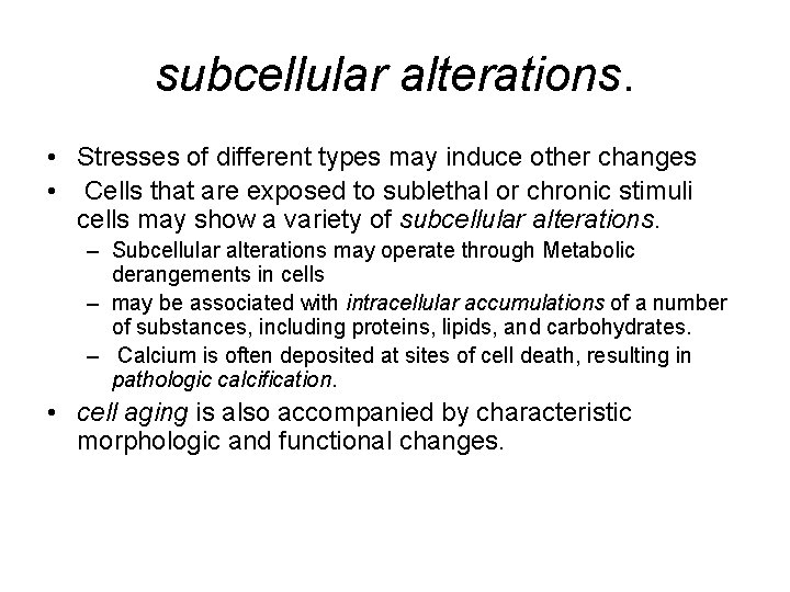 subcellular alterations. • Stresses of different types may induce other changes • Cells that