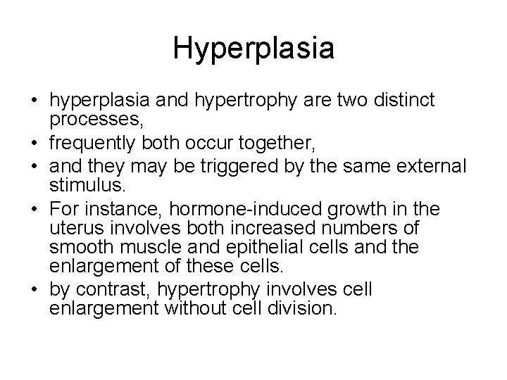 Hyperplasia • hyperplasia and hypertrophy are two distinct processes, • frequently both occur together,