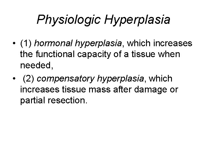 Physiologic Hyperplasia • (1) hormonal hyperplasia, which increases the functional capacity of a tissue