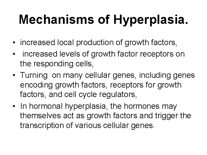 Mechanisms of Hyperplasia. • increased local production of growth factors, • increased levels of