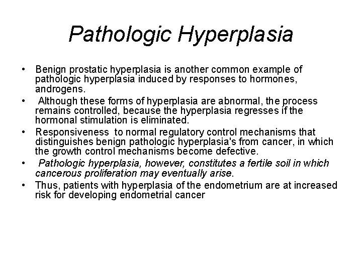 Pathologic Hyperplasia • Benign prostatic hyperplasia is another common example of pathologic hyperplasia induced