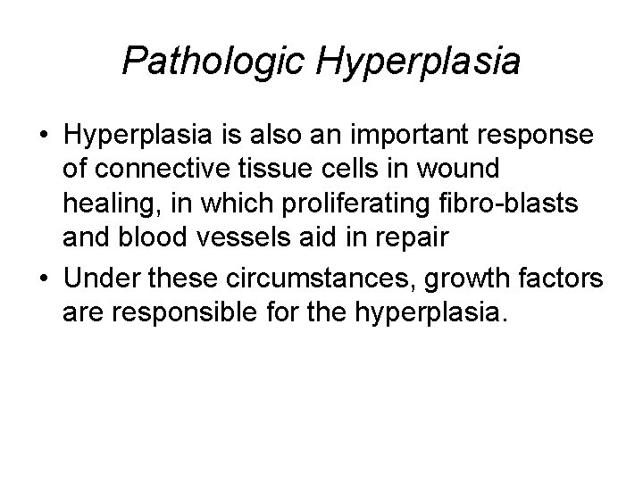 Pathologic Hyperplasia • Hyperplasia is also an important response of connective tissue cells in