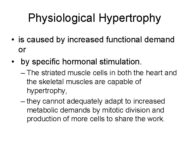 Physiological Hypertrophy • is caused by increased functional demand or • by specific hormonal