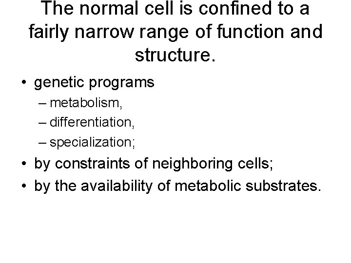 The normal cell is confined to a fairly narrow range of function and structure.
