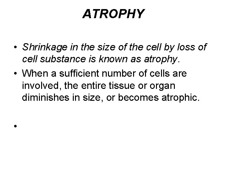 ATROPHY • Shrinkage in the size of the cell by loss of cell substance