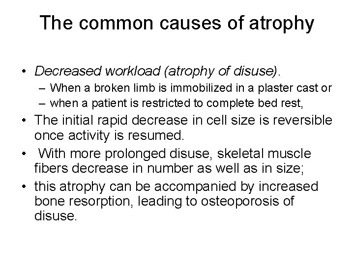 The common causes of atrophy • Decreased workload (atrophy of disuse). – When a