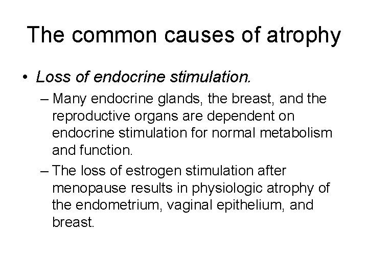 The common causes of atrophy • Loss of endocrine stimulation. – Many endocrine glands,